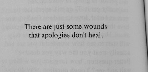 There are just some wounds that apologies don't heal. Some Wounds Never Heal Quotes, Wounds Quotes, Academia Quotes, Broken Soul, Lyrics Wallpaper, Character Quotes, How To Apologize, Song Lyrics Wallpaper, Wound Healing