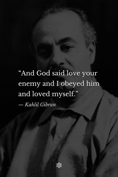 And God Said Love Your Enemy, Kahlil Gibran Quotes Love, Love Your Enemy, Kahlil Gibran Quotes, Stoicism Quotes, Say Love You, Love Your Enemies, Kahlil Gibran, One Liner