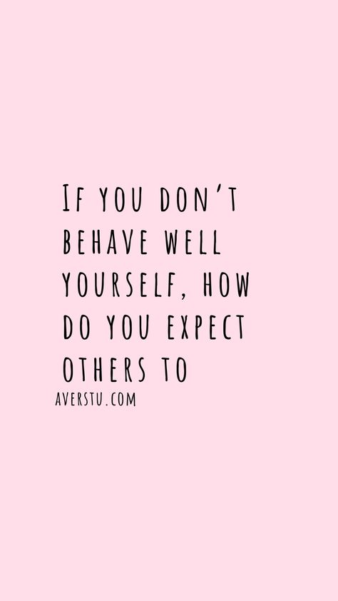 If you don’t behave well yourself, how do you expect others to Behave Yourself, Well Quotes, Quotes Background, Inspirational Quotes Background, Quote Backgrounds, Workout Tips, Self Love Affirmations, Love Affirmations, Gym Workout Tips