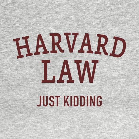 Harvard Law, Harvard Law School, Law School, Just Kidding, Danger Sign, Lawyer, Graphic Shirts, Novelty Sign, T Shirts