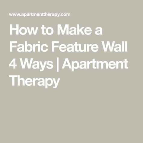 How to Make a Fabric Feature Wall 4 Ways | Apartment Therapy Fabric Panelling On Wall, Diy Fabric Wall Panels, Staple Fabric To Wall, How To Display Fabric On Wall, Covering Walls With Fabric, How To Cover A Wall With Fabric, Fabric Wall Insulation, Fabric On Walls, How To Make A Pin Board Fabric Covered