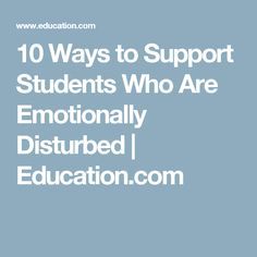 10 Ways to Support Students Who Are Emotionally Disturbed | Education.com Emotional Behavior Disorder, Emotional Disturbance, Sped Classroom, Behaviour Strategies, Counseling Kids, Behavior Interventions, Teaching Special Education, Learning Support, Future Teacher