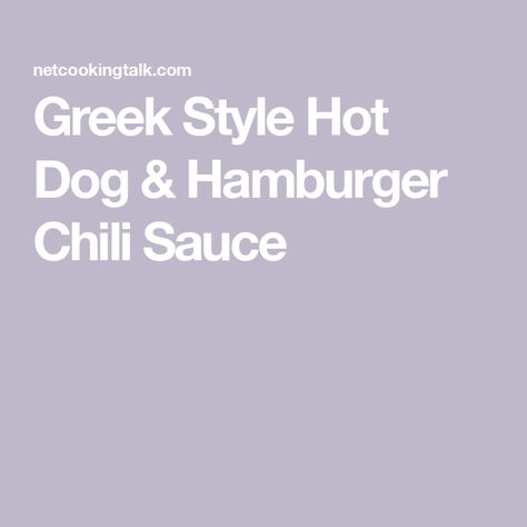 Greek Style Hot Dog & Hamburger Chili Sauce Greek Hot Dog Sauce Recipe, Hamburger Chili, Hot Dog Sauce Recipe, Coney Sauce, Hot Dog Chili Sauce, Hot Dog Sauce, Hot Dog Chili, Burger Meat, Chili Dogs