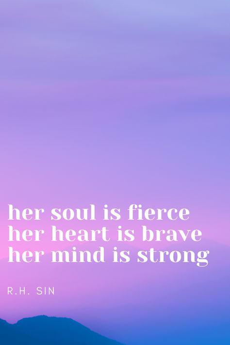 her soul is fierce her heart is brave her mind is strong R.H. Sin Vertical Tattoo, Sin Quotes, Brave, Mindfulness, Quotes