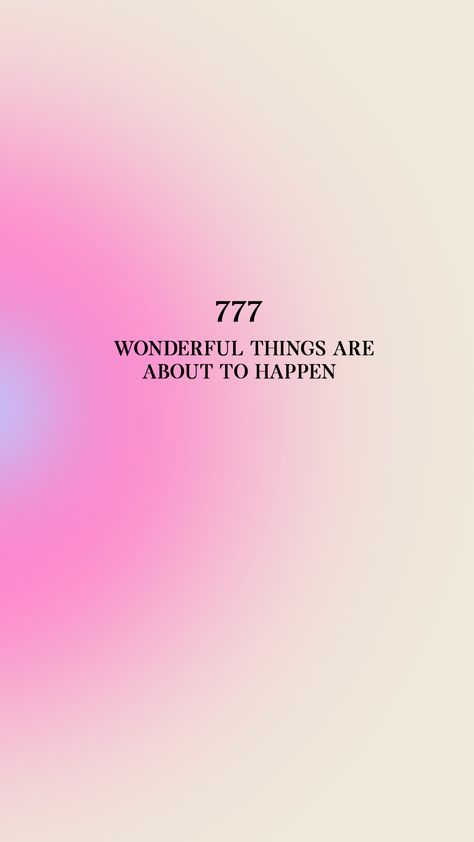 777 wallpaper Wonderful Things Are About To Happen, February Wallpaper Aesthetic, 777 Aesthetic, 777 Wallpaper, Aura Quotes, Pink Quotes, Manifestation Board, Self Love Affirmations, Love Affirmations