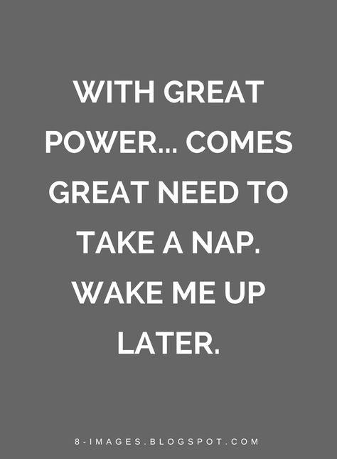 Power Nap Quotes, Take A Nap Quote, With Great Power Comes Great Need To Nap, Napping Quotes Funny, Naps Quotes, Nap Time Quotes, Later Quotes, Paula Core, Nap Quotes Funny