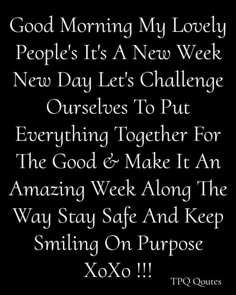 Good Morning My Lovely People's It's A New Week New Day Let's Challenge Ourselves To Put Everything Together For The Good & Make It An Amazing Week Along The Way Stay Safe And Keep Smiling On Purpose XoXo 🖤😙‼️ #MayGodGraceBeWithYouAll !! Beginning Of Week Motivation, Have A Great Week Ahead Quotes, It’s A New Week, Wishing You A Good Week Ahead, Great Week Ahead Quotes, Have A Great Week Quotes, Good Week Quotes Inspiration, It’s A Good Week To Have A Good Week, New Week Workout Motivation Quotes