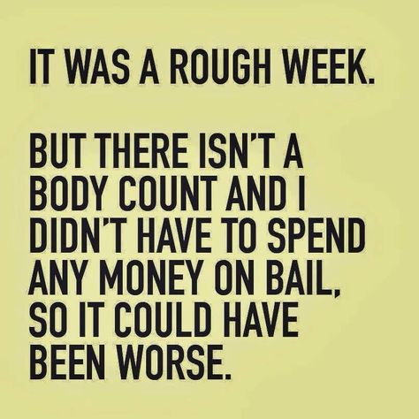 It was a rough week Rough Week Quotes Funny, Rough Week Quotes, Jesus Quotes Faith, Rough Week, Week Quotes, Meant To Be Quotes, Gambling Quotes, Sunday Quotes, Family Funny