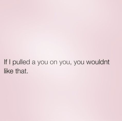 If i pulled a you on you you wouldn't like it Drake Quotes Lyrics, Rihanna Quotes, Single Quotes Funny, Love Yourself Lyrics, Drake Quotes, Savage Quotes, Good Instagram Captions, Funny Quotes For Instagram, You Quotes