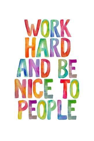 size: 12x8in Photographic Print: Work Hard and Be Nice to People Ffffff by Brett Wilson : Positive Inspirational Quotes Work, Work Hard And Be Nice To People, Be The Person You Want To Work With, How To Decorate An Office, Positivity At Work, Classroom Sayings, Work Hard And Be Nice, Be Nice To People, Wilson Art