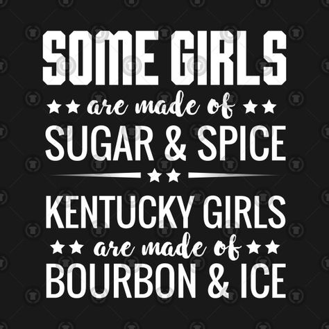 Check out this awesome 'Some+girls+are+made+of+sugar+and+spice+Kentucky+girls+are+made...' design on @TeePublic! Kentucky Girls, Kentucky Girl, Ice Girls, Jelly Wallpaper, Cow Girl, Some Girls, Sugar And Spice, Make Design, Cricut Ideas