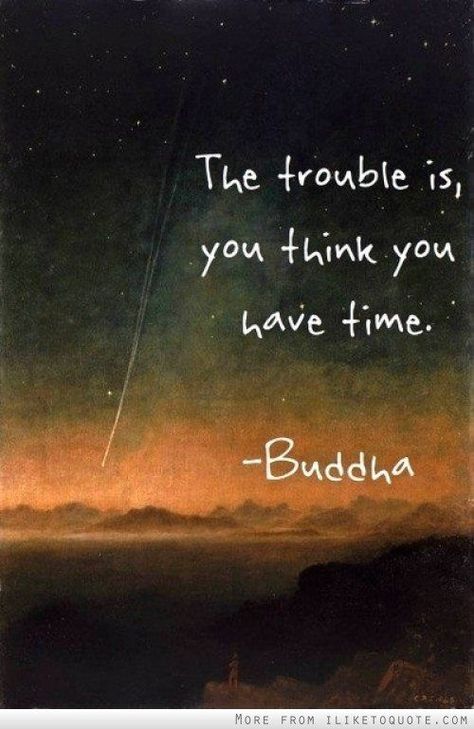 don't let time slip away... Buddha Quotes, Philosophy Quotes, Quotes About Moving On, Visual Statements, E Card, Wonderful Words, Quotable Quotes, A Quote, Travel Quotes