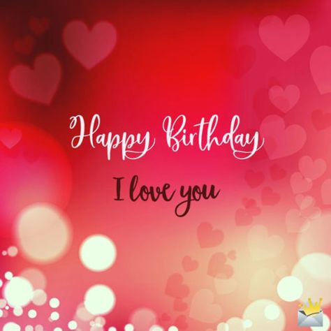 Happy Birthday. I love you. Happy Birthday I Love You Quotes, Happy Birthday To The One I Love, Happy Birthday My Dear Love, I Love You Happy Birthday, Happy Birthday Dear Husband Love You, Happy Birthday Love You, Wish You Happy Birthday My Love, Happy Birthday To You My Love, Happy Birthday I Love You