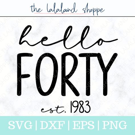 Hello Forty, Hello 40, Fortieth Birthday, Forty Birthday, Design Mom, Social Media Images, Birthday Svg, Birthday Design, Making Shirts