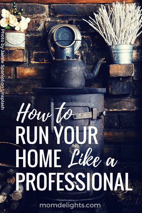 How to Run Your Home Like a Professional - Mom Delights Happy Homemaking, Simplified Living, Urban Homesteading, Home Management, Cleaning Checklist, Large Family, Busy Life, Part Time, Cleaning Organizing