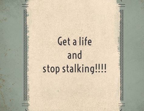 I Know Your Stalking My Page, Stop Spying On Me Creeps, Stop Stalking Me Quotes, Bio For Stalkers, Copying Me Quotes, Stop Stalking Me, Stalker Quotes, Stalking Quotes, Stalking Funny