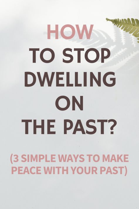 How To Put The Past Behind You, How To Forget Your Past, How To Make Peace With Yourself, How To Stop Living In The Past, How To Stop Thinking About The Past, Making Peace With Your Past, How To Forget The Past, How To Make Peace With Your Past, How To Move Forward From The Past