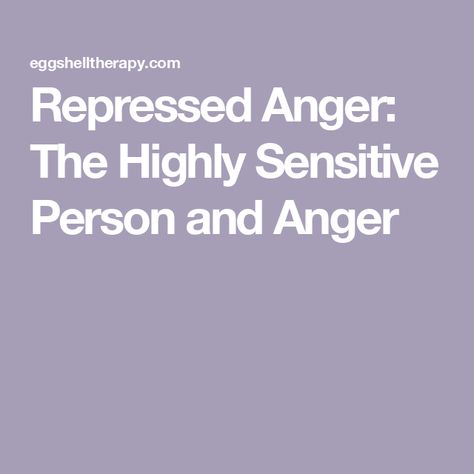 Repressed Anger: The Highly Sensitive Person and Anger The Highly Sensitive Person, Repressed Anger, How To Release Anger, Sensitive Person, Highly Sensitive People, Highly Sensitive Person, Anger Issues, Sensitive People, Passive Aggressive