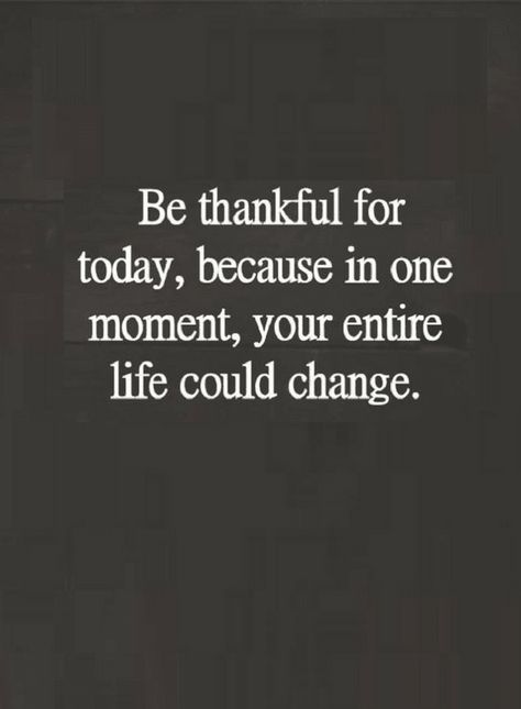 House Fire Quotes, Thankful For What I Have Quotes, Be Thankful For What You Have, Hug Your Loved Ones Quotes, Thankful For My Kids Quotes, Thankful For Life Quotes, Be Thankful Quotes, Being Thankful, Thankful Quotes