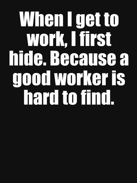 Long Day At Work Humor Funny, Funny Meme Work Quotes, Anti Work Quotes, Workshop Quotes Funny, Late For Work Funny, Inappropriate Work Humor, Funny Co Worker Quotes Humor, Have A Good Work Day Quotes, Coworker Humor Funny Hilarious