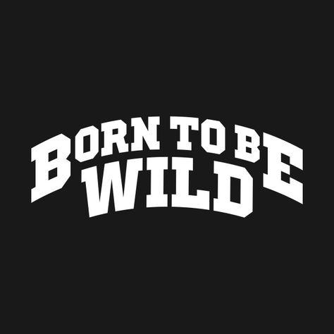 Check out this awesome 'Born+To+Be+Wild' design on @TeePublic! T Shirt Text Design Ideas, Text Shirt Design, T Shirt Text Design, Awesome Shirt Designs, Clever Logo Design, Sarcastic Clothing, Typography Shirt Design, Wild Design, Design Dragon