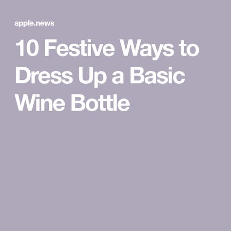 10 Festive Ways to Dress Up a Basic Wine Bottle How To Dress Up A Bottle Of Wine, Wine Bottle Dressing, Bottle Dressing, Alcohol Bottles, Creative Gift Wrapping, For A Reason, Wine Gifts, Creative Gifts, Wine Bottle