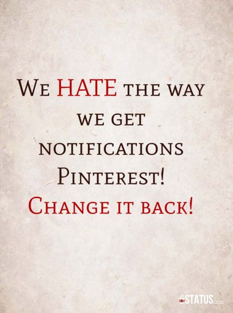 Change it back...I hate that now I can't see what pin is being pinned by others it only shows what board they have pinned it too..grrrrrrrrr Pinterest Problems, Ben Silbermann, Pin Pin, So True, Words Of Wisdom, Need To Know, The Way, Let It Be, Feelings