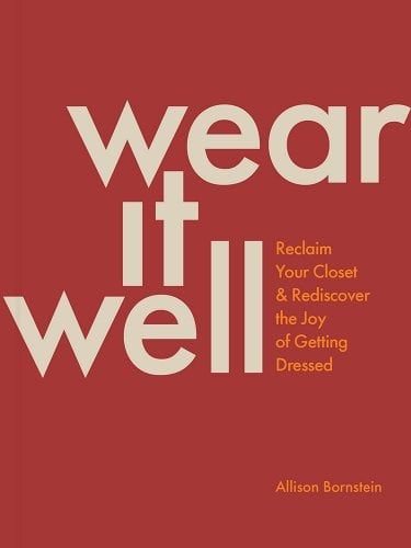 Wear It Well: Reclaim Your Closet and Rediscover the Joy of Getting Dressed a book by Allison Bornstein Allison Bornstein, Getting Dressed, Inspiring Spaces, Three Words, World Music, Creating A Brand, New Age, Body Positivity, Get Dressed