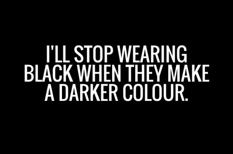 18 things people who only wear black understand Wearing Black Quotes, Black Color Quotes, Shop Assistant, Goth Quotes, Funny Selfies, Outfit Quotes, Black Quotes, Your Mum, Buy Bags