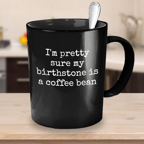 Coffee Bean Birthstone Coffee mug in black, gift for coffee drinker, coffee lover, funny coffee mug  - High quality mug makes the perfect gift for everyone.  - Printed on only the highest quality mugs. The print will never fade no matter how many times it is washed.  - Packaged, and shipped from the USA.  - Dishwasher and Microwave safe.  - Shipped in a custom made styrofoam package to ensure it arrives perfect. GUARANTEED. Goth Humor, Coffee Drinker Gifts, Coffee Mugs Funny, Coffee Quotes Funny, Coffee Talk, Coffee Drinker, Funny Coffee Cups, Jar Diy, Funny Coffee Mug