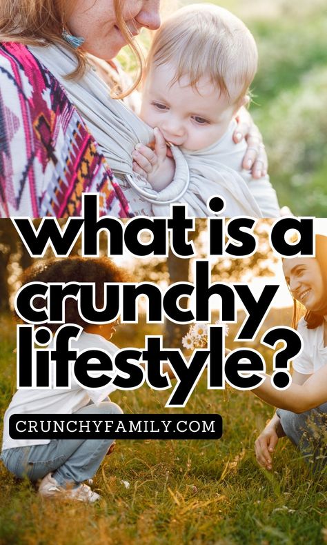 What is a Crunchy Lifestyle? - Crunchy Family Crunchy Mom Quotes, Crunchy Mom Aesthetic, Crunchy Lifestyle, Extended Breastfeeding, Crunchy Mom, Living Aesthetic, Mom Definition, Mom Aesthetic, Crunchy Moms