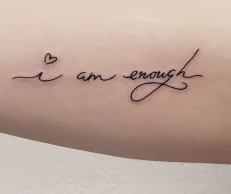 Small Tattoos That Mean Strength, You Are Worth It Tattoo Ideas, To Thy Own Self Be True Tattoo, I Am Enough Tattoos For Women With Flowers, Inner Arm Tattoos For Women Quotes, Motivational Tattoos For Women Strength, Women Empowerment Tattoo, I Am Tattoo, Perfectly Imperfect Tattoo