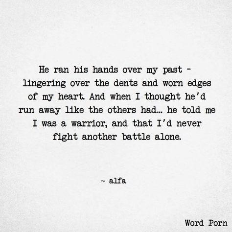 .. and I haven't since then. He's always had my back, even before he was allowed to have my back. Finding The One Quotes, Empty Words, I Am A Warrior, Men Quotes, Man In Love, Hopeless Romantic, Poetry Quotes, His Hands, Pretty Quotes