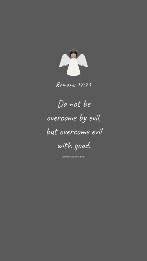 Bible verse: Do not be overcome by evil, but overcome evil with good.

#bibleverses #bibleverse #verseoftheday #peaceandcomfortdesign #biblejournaling #chronicles #godislove  #journaling #smallart #smallartist #wallpaper #cutedesign  #christmas #christmastime #biblequote Mom Therapy, Evil Bible, Romans 12 21, Overcome Evil With Good, Bible Motivation, Good And Evil, Verse Of The Day, Verse Quotes, Bible Verses Quotes