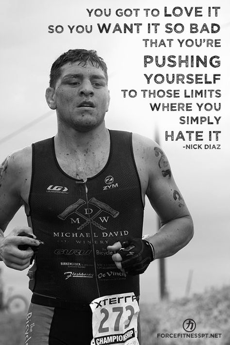 Nick Diaz, UFC, MMA, Triathlon, Push Yourself, Dedication, Determination, Motivation, Encouragement, Fitness, Swim, Bike, Run, Iron Man, Marathon, Personal Training, Diaz Ufc, Diaz Brothers, Fighter Quotes, Nick Diaz, Mma Motivation, Triathlon Motivation, Martial Arts Quotes, Boxe Thai, Social Service