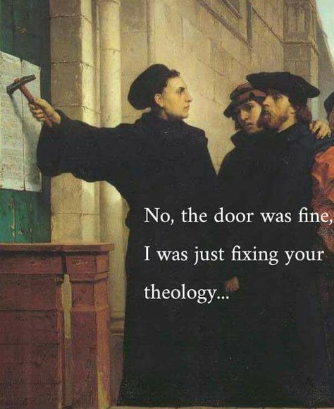 Martin Luther - Reformation - No, the door was fine. I was just fixing your theology . . . Martin Luther Memes, Lutheran Humor, Reformed Theology Quotes, Martin Luther Reformation, Martin Luther Quotes, Reformation Day, Church Memes, Church Humor, Protestant Reformation