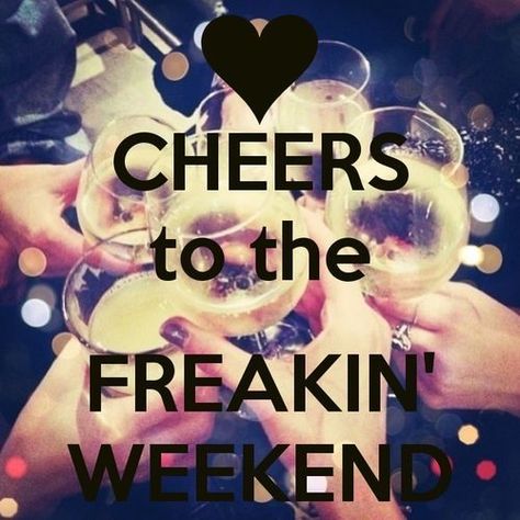 Cheers to the freakin weeekend weekend weekend quotes Friday Drinking Quotes, Tgif Funny, Quotes Pink, Party Quotes, Cheers To The Weekend, Friday Quotes Funny, Weekend Quotes, Michael Johnson, Hello Weekend