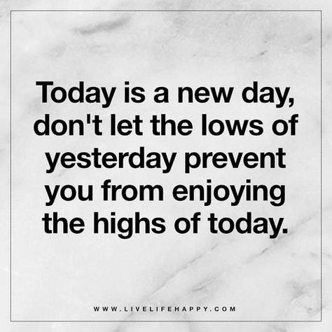 Today is a new day, don't let the lows of yesterday prevent you from enjoying the highs of today. A New Day Quote, Todays Quotes Of The Day, New Day Quotes, Today Is A New Day, Live Life Happy, Short Funny Quotes, Happy Thanksgiving Quotes, Quotes About New Year, Thanksgiving Quotes