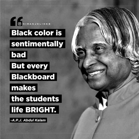 Black color is sentimentally bad But every Blackboard makes the students life Bright. APJ Abdul Kalam Thoughts By Apj Abdul Kalam, Apj Abdul Kalam Thoughts, Apj Abdul Kalam Quotes, Abdul Kalam Quotes, Students Life, Apj Abdul Kalam, Apj Quotes, Kalam Quotes, Abdul Kalam