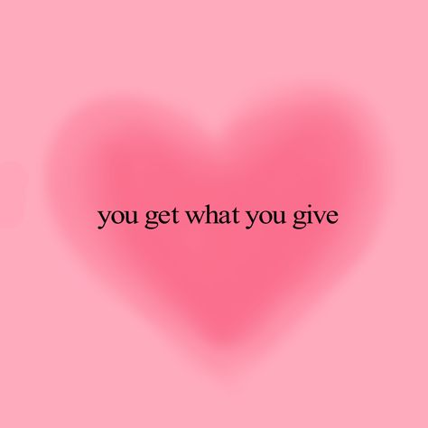 You Get What You Give Wallpaper, Pretty Pink Quotes, What You Give Is What You Get Quotes, You Get What You Give, Spiritual Widgets, You Get What You Give Quotes, Widget Pics, Quotes For Widgets, Pink Manifestation Aesthetic