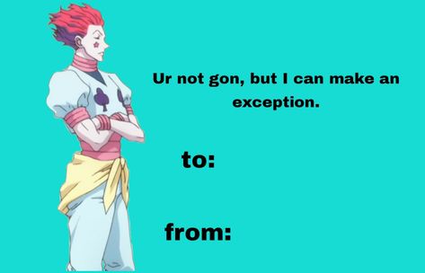 Anime Valentines Cards, Hamilton Valentine, Funny Valentines Cards For Friends, Anime Pick Up Lines, Best Friend Meme, Anime Valentines, Bad Valentines Cards, Hunterxhunter Gon, Hisoka Hxh