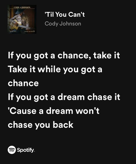 Til You Cant Cody Johnson, If You Got A Dream Chase It Cody Johnson, Cody Johnson Quotes Song Lyrics, Senior Quotes For Yearbook Country Song Lyrics, Western Lyrics, Country Song Lyric Quotes, Cody Johnson Quotes, Cody Johnson Lyrics, Country Music Quotes Lyrics