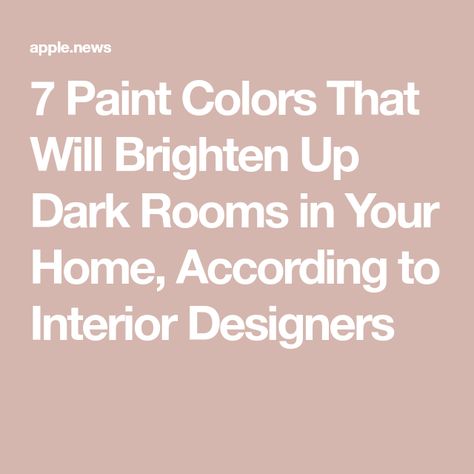 Dark Room Wall Colors, Paint To Brighten A Dark Room, Paint To Lighten Up A Dark Room, Low Light Paint Colors Dark Rooms, Paint Colors To Lighten A Dark Room, Brightening Paint Colors, Best Colors For Dark Rooms, Paint Colors For A Dark Room, Paint Colors That Brighten A Room