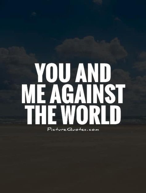 Always!!! You And Me Against The World Quotes, Me And You Against The World Quotes, Me And You Against The World, Against The World Aesthetic, The World Aesthetic, The World Quotes, I Cried For You, World Aesthetic, I Love You Girl