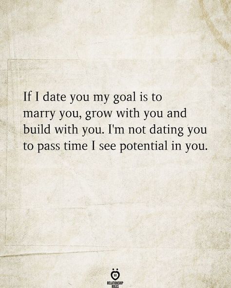 If I date you my goal is to marry you, grow with you and build with you. I'm not dating you to pass time I see potential in you. Married Quotes, Together Quotes, Waiting For Love, Just Give Up, Relationship Rules, Marriage Quotes, Real Talk Quotes, Finding Love, Marry You