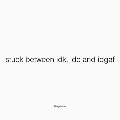 Idc Personality, In My Idgaf Era Quotes, I’m In My Idgaf Era, Life Stuck Quote, Quotes About Idgaf, Idgaf Quotes Wallpaper, Idk Idc Idgaf Wallpaper, Idc Quotes Aesthetic, Idgaf Anymore Quotes