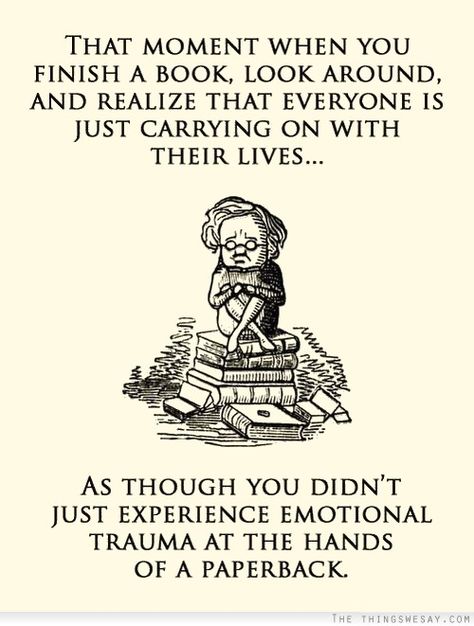 Explains why I went all David-after-dentist when I finished reading "August: Osage County" in one sitting, at the library. Bookworm Things, The Fault In Our Stars, E Card, Book Humor, I Love Books, Love Reading, Love Book, Book Nerd, Book Quotes