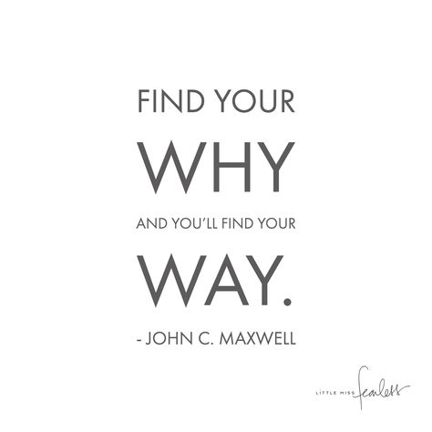 Find Your WHY and You'll Find Your WAY - Little Miss Fearless Finding Your Why, What Is Your Why, Why Quotes, Finding Yourself Quotes, Purpose Quotes, Passion Quotes, Find Your Why, Business Inspiration Quotes, Find Your Way