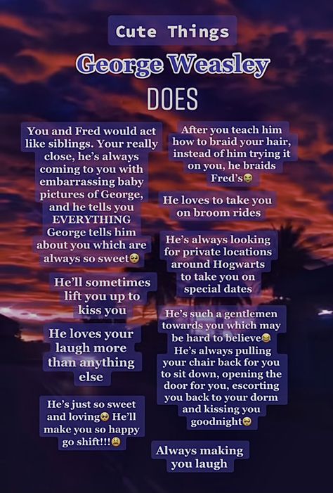 What Dating George Weasley Would Be Like, Hp Boys Imagine, Fred Weasley Headcanons, George Weasley Headcanon, Dating George Weasley, George Weasley X Y/n, George Weasley Imagines, Hp Shifting, Harry Potter Boys React