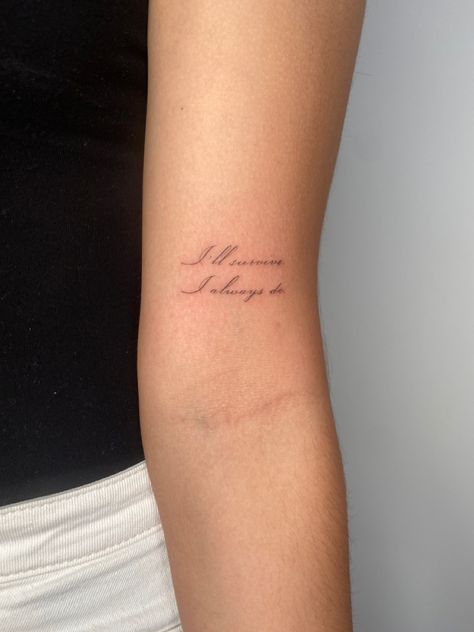 I’ll survive. I always do. I'll Survive Somehow I Always Do, Lovebomb Tattoo, Just Survive Somehow Tattoo, Long Story Short I Survived Tattoo, I Survived Tattoo, Survived Tattoo, Survive Tattoo, Live Tattoo, Classy Tattoos